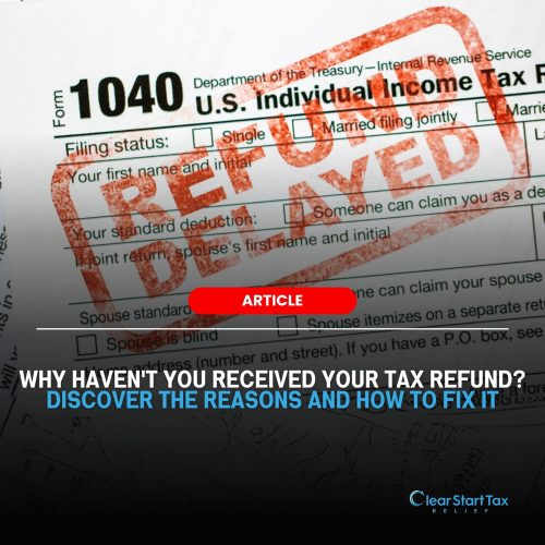 Reasons You Haven’t Received Your Tax Refund Reasons You Haven’t Received Your Tax Refund