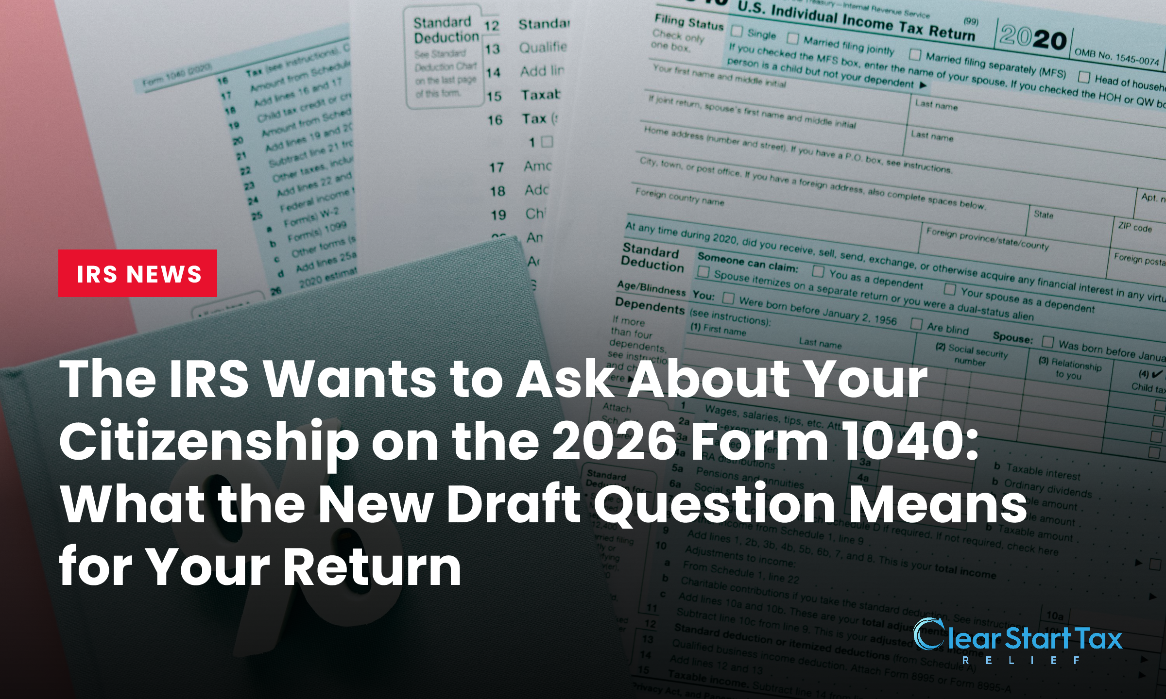 The IRS Wants to Ask About Your Citizenship on the 2026 Form 1040: What the New Draft Question Means for Your Return