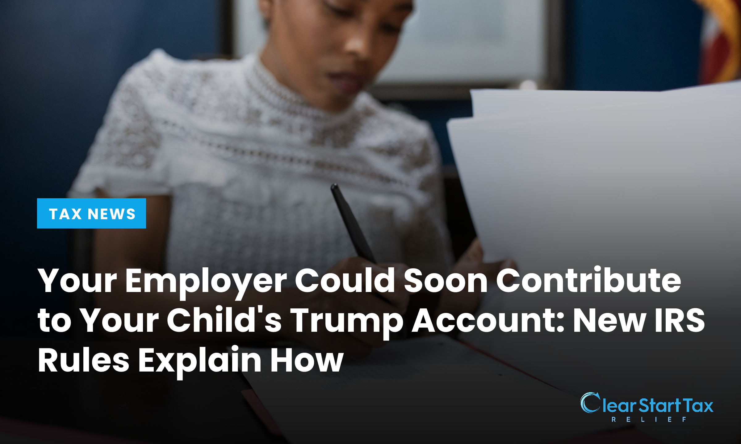 Your Employer Could Soon Contribute to Your Child's Trump Account: New IRS Rules Explain How