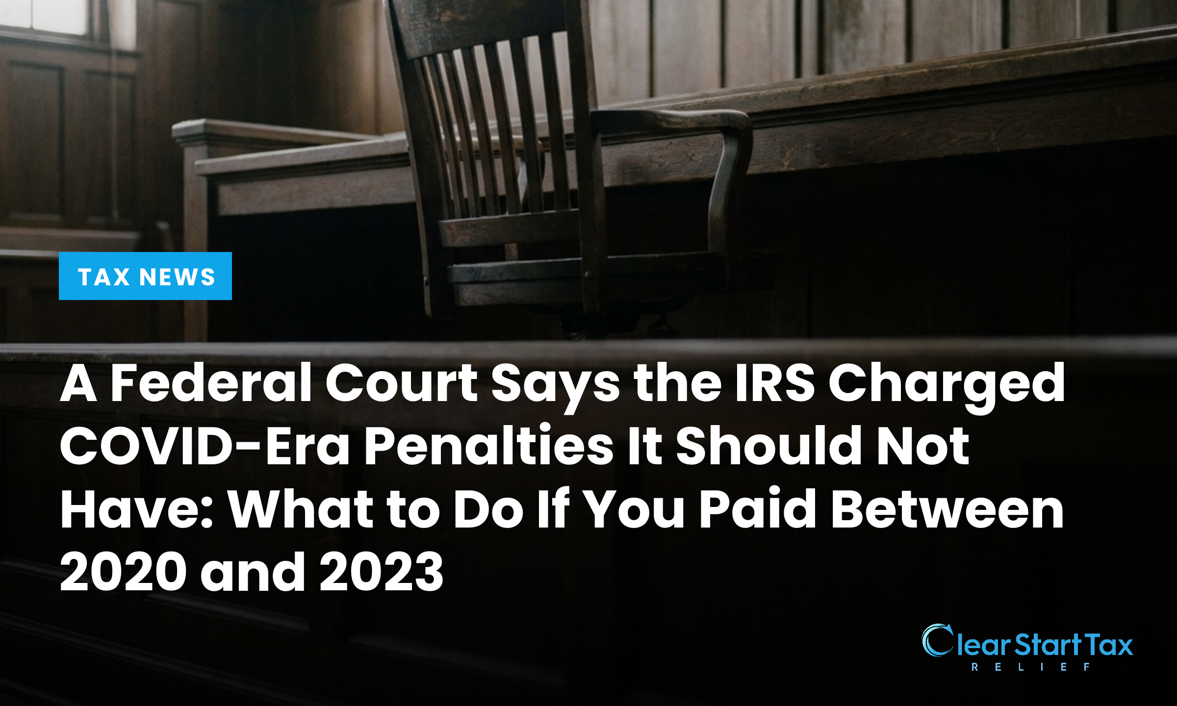 A Federal Court Says the IRS Charged COVID-Era Penalties It Should Not Have: What to Do If You Paid Between 2020 and 2023