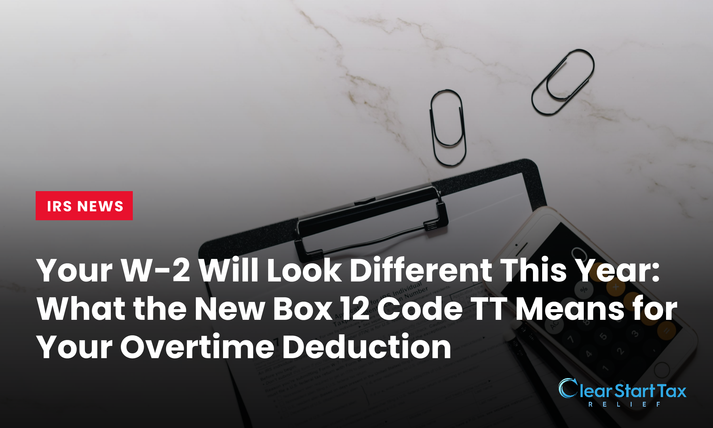 Your W-2 Will Look Different This Year: What the New Box 12 Code TT Means for Your Overtime Deduction