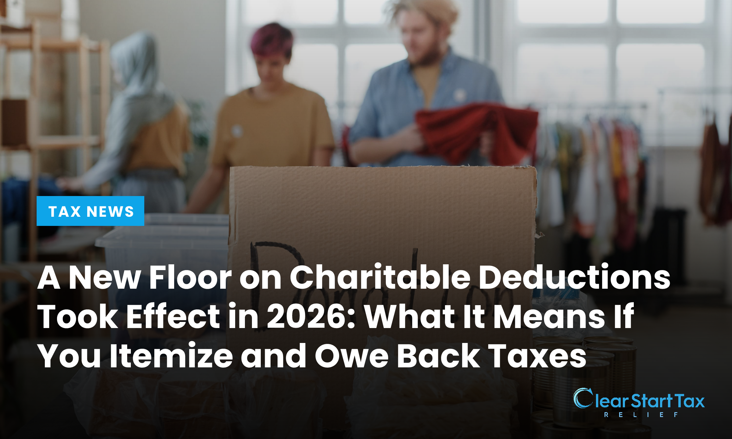 A New Floor on Charitable Deductions Took Effect in 2026: What It Means If You Itemize and Owe Back Taxes
